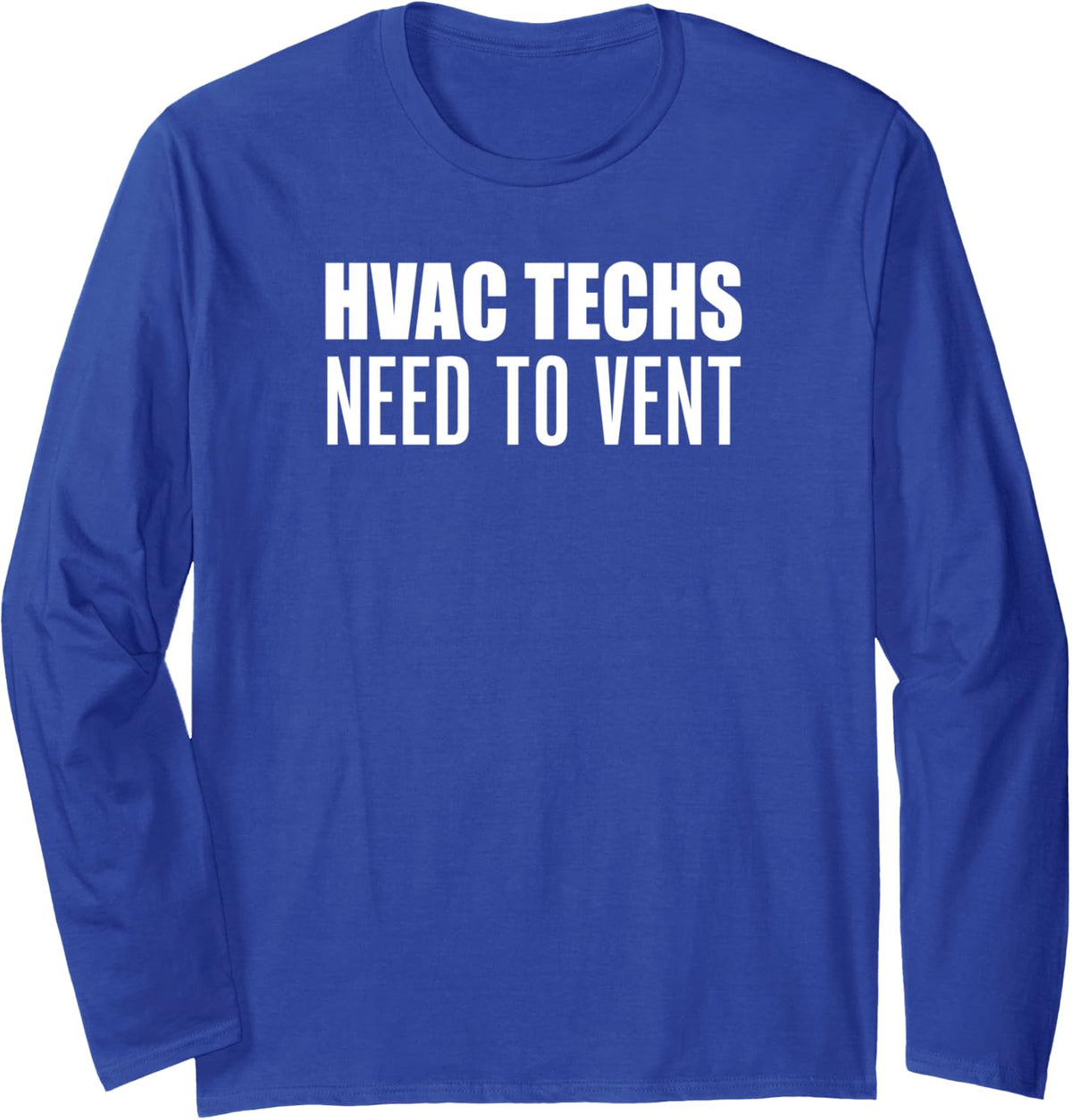 HVAC Techs Need to Vent Funny Heating Cooling Technician Long Sleeve T-Shirt - Adult Unisex Royal Blue
