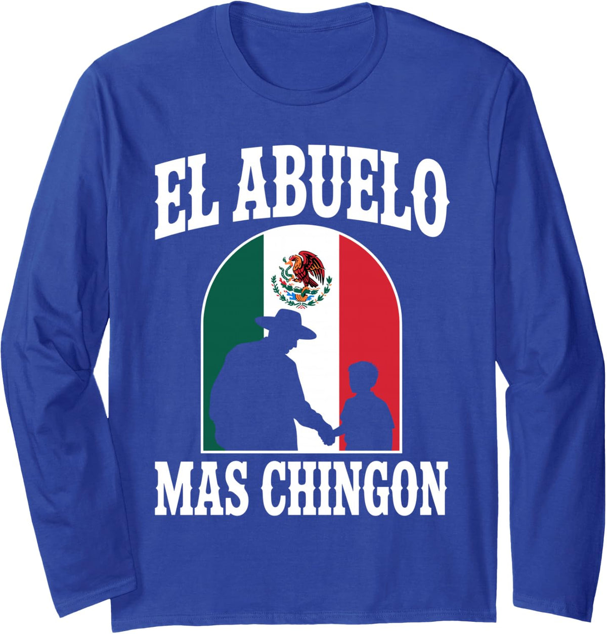 El Abuelo Mas Chingon Art for Grandpa Papa Men Mexican Long Sleeve T-Shirt - Adult Unisex Royal Blue