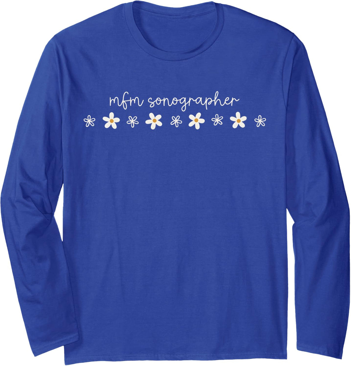 MFM Sonographer ER Nurse, Ped Nurse Crewneck Long Sleeve T-Shirt - Adult Unisex Royal Blue