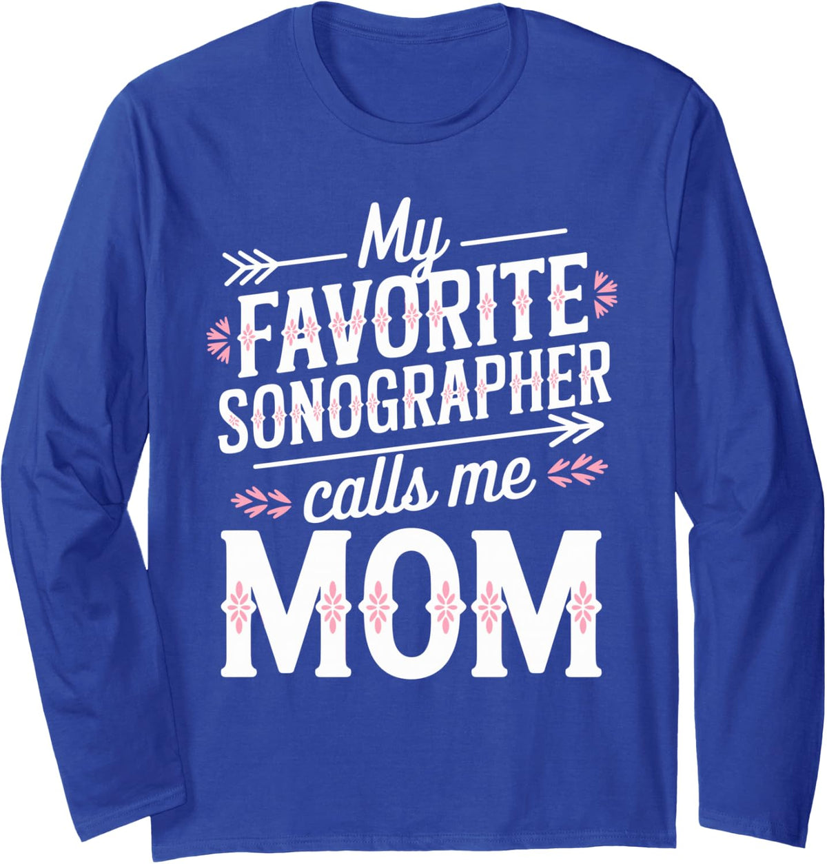 My Favorite Sonographer Calls Me Mom Long Sleeve T-Shirt - Adult Unisex Royal Blue