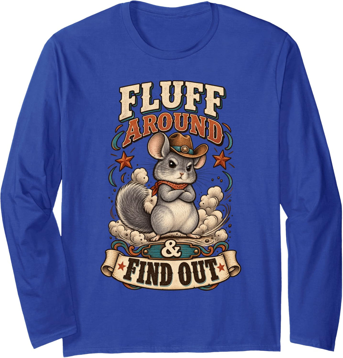Sassy Chinchilla Fluff Around See What Happens Long Sleeve T-Shirt - Adult Unisex Royal Blue