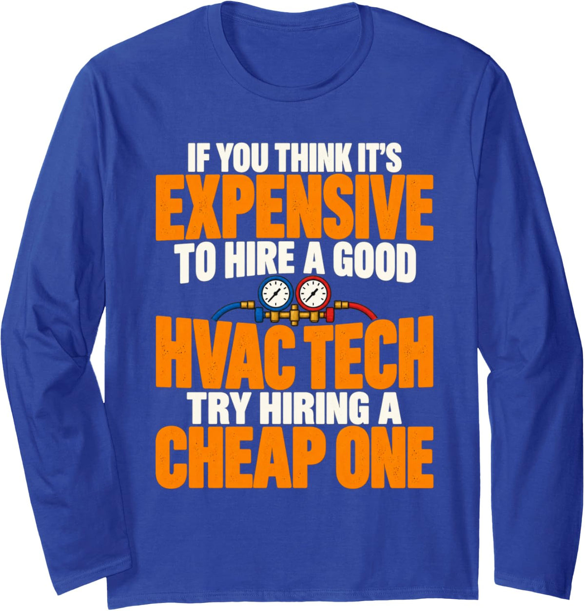 Good HVAC Tech Try Hiring Long Sleeve T-Shirt - Adult Unisex Royal Blue