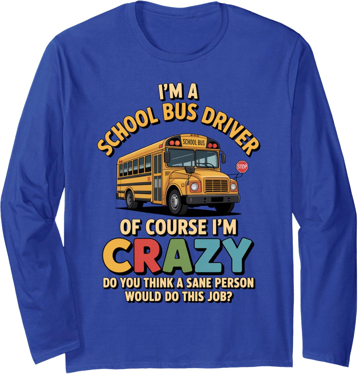 Course I'm Crazy Teacher Student Kids School Bus Long Sleeve T-Shirt - Adult Unisex Royal Blue