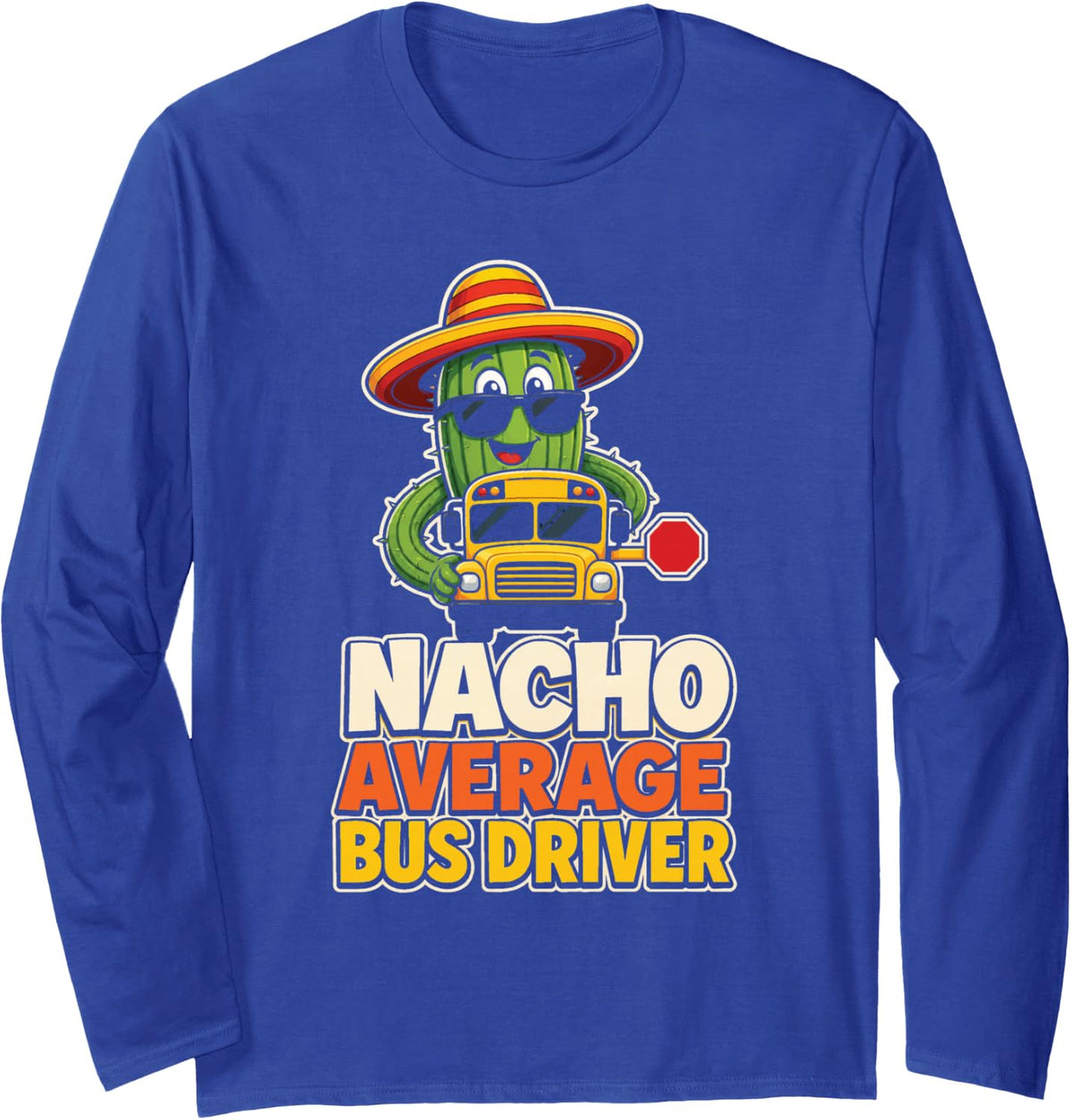 School Bus Driver Nacho Average Elementary Funny Gift Long Sleeve T-Shirt - Adult Unisex Royal Blue