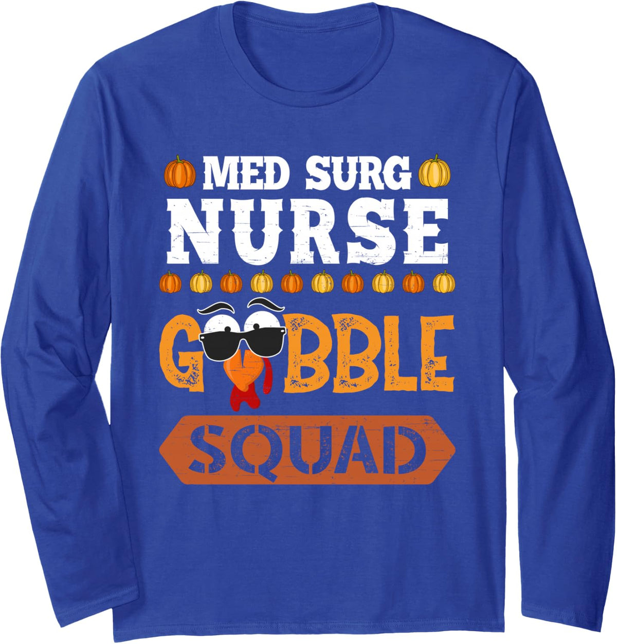 Med Surg Nurse Gobble Squad Turkey Thanksgiving Long Sleeve T-Shirt - Adult Unisex Royal Blue