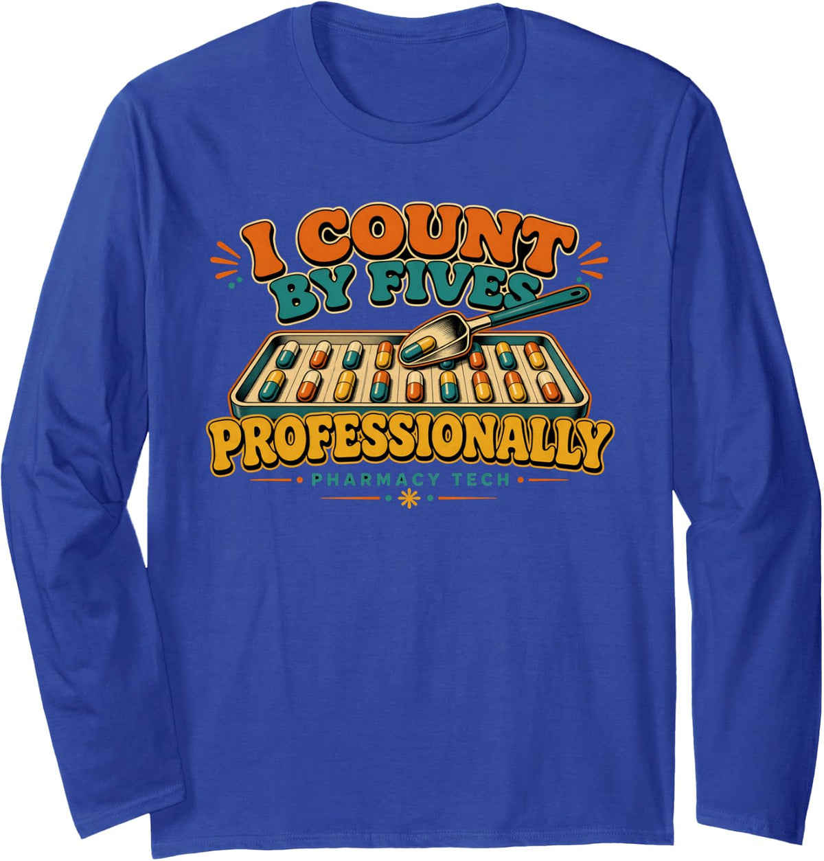 Pharmacy Tech I Count By Fives Professionally Pharmacist Long Sleeve T-Shirt - Adult Unisex Royal Blue