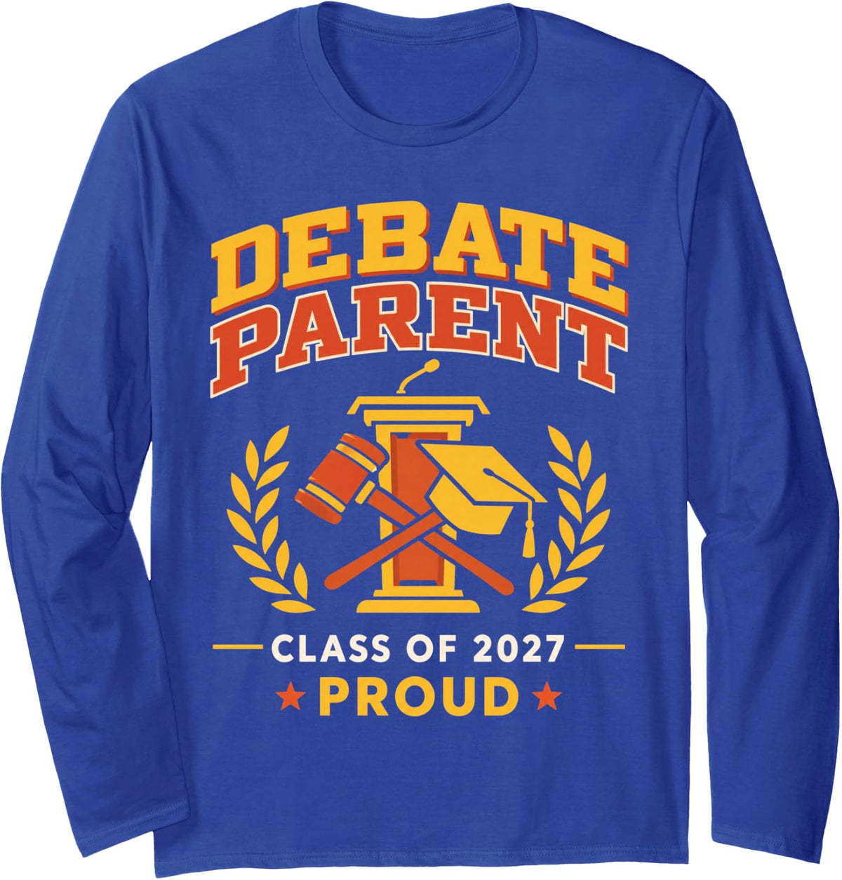 Debate Parent Class of 2027 Proud Forensics Long Sleeve T-Shirt - Adult Unisex Royal Blue