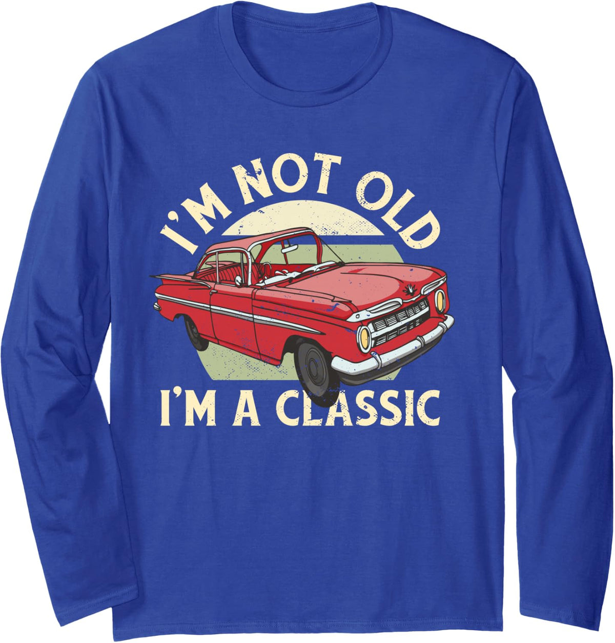I'm Not Old I'm Classic Long Sleeve T-Shirt - Adult Unisex Royal Blue