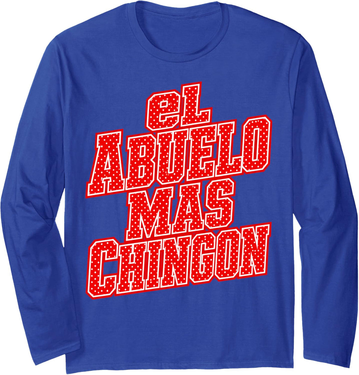 El Abuelo Mas Chingon Long Sleeve T-Shirt - Adult Unisex Royal Blue