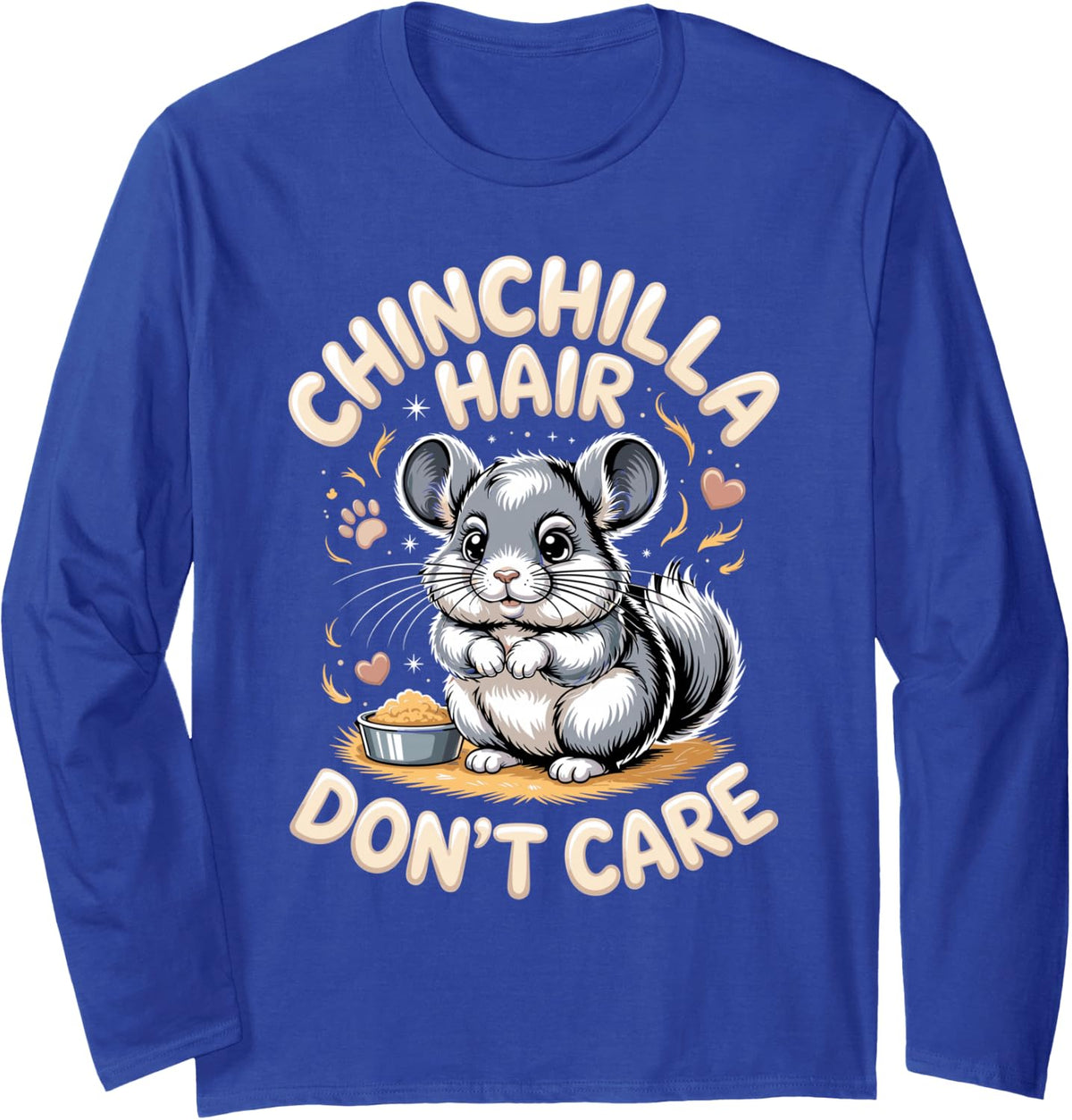 Chinchilla Hair Don't Care Pet Chinchillas Long Sleeve T-Shirt - Adult Unisex Royal Blue