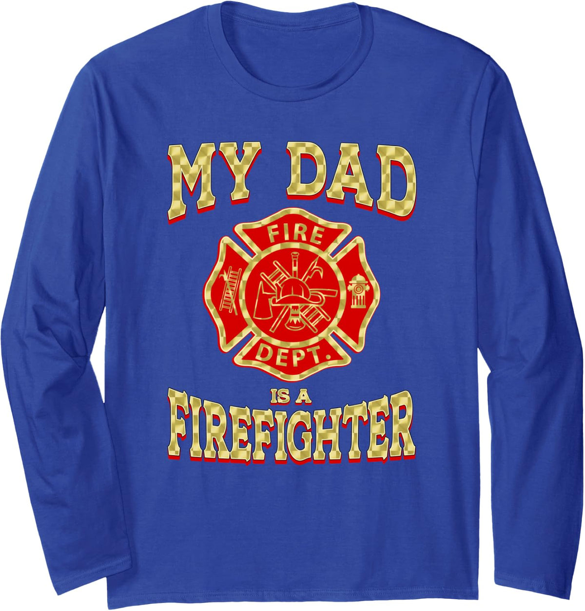 My Dad is A Firefighter Proud Son Daughter of Fireman Hero Long Sleeve T-Shirt - Adult Unisex Royal Blue