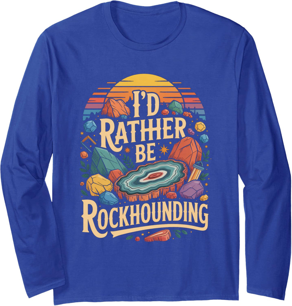 Id Rather Be Rockhounding Geology Minerals Long Sleeve T-Shirt - Adult Unisex Royal Blue