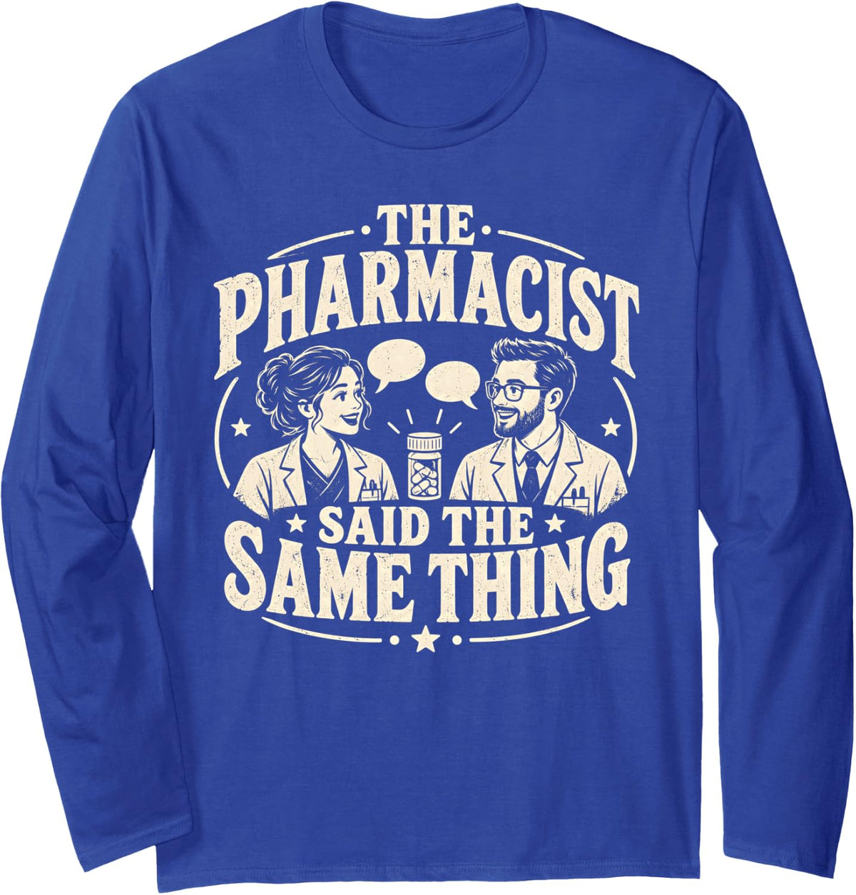 Funny Pharmacist Said The Same Thing Professional. Long Sleeve T-Shirt - Adult Unisex Royal Blue