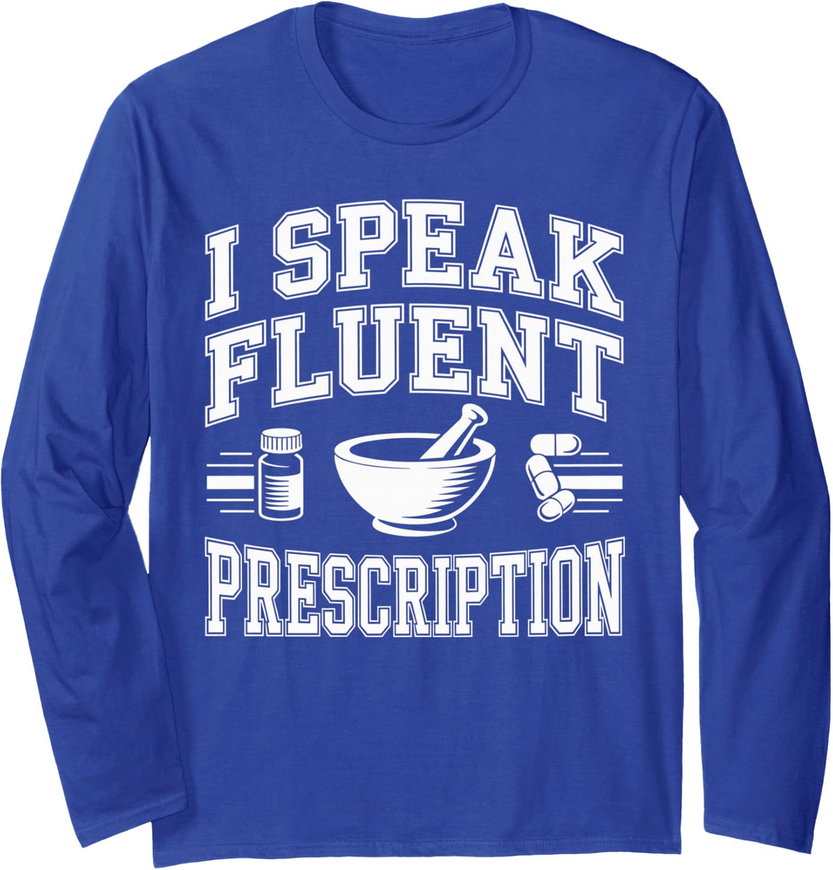 I Speak Fluent Prescription Pharmacy Technician Long Sleeve T-Shirt - Adult Unisex Royal Blue