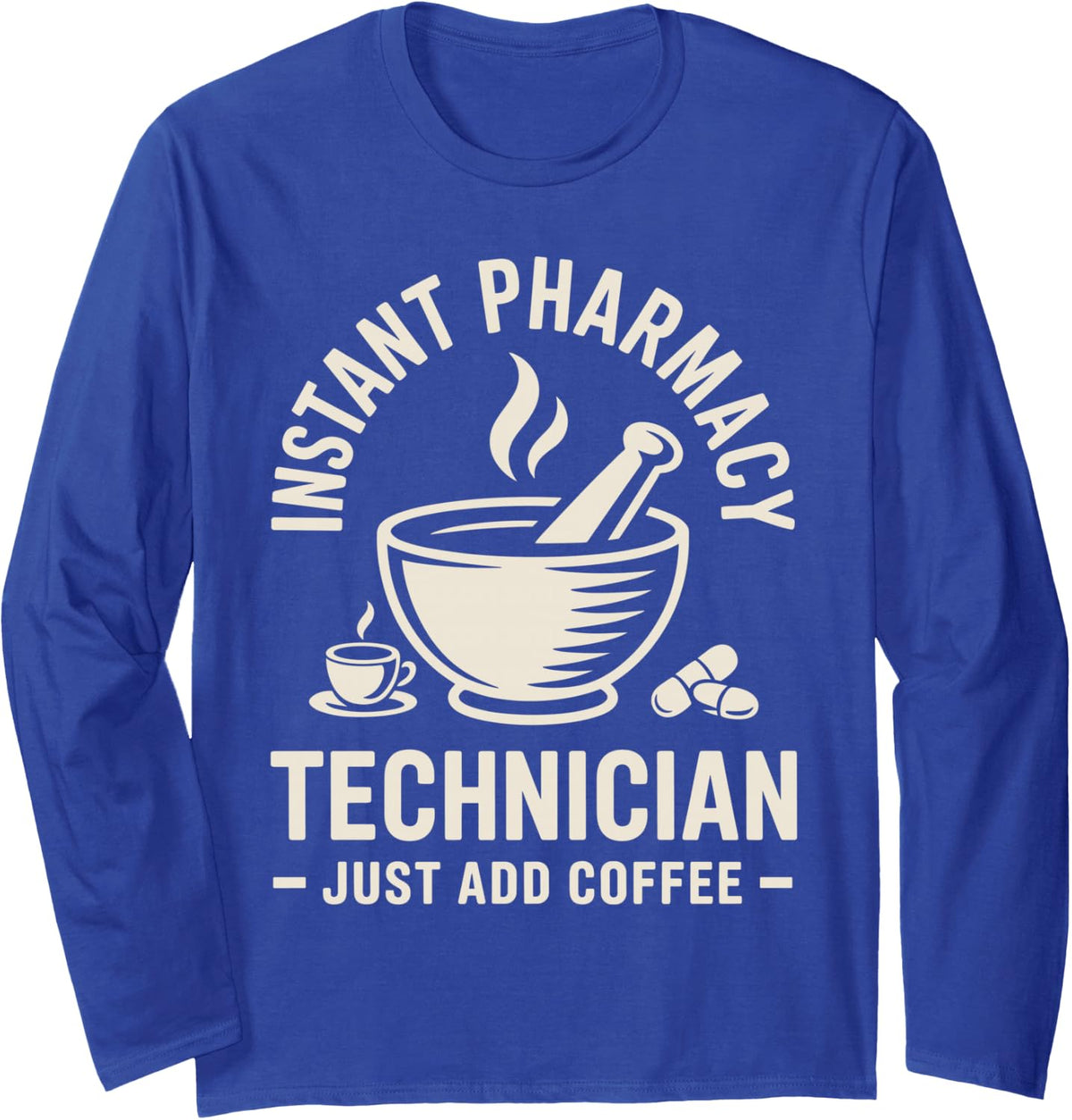 Instant Pharmacy Technician Just Add Coffee Long Sleeve T-Shirt - Adult Unisex Royal Blue