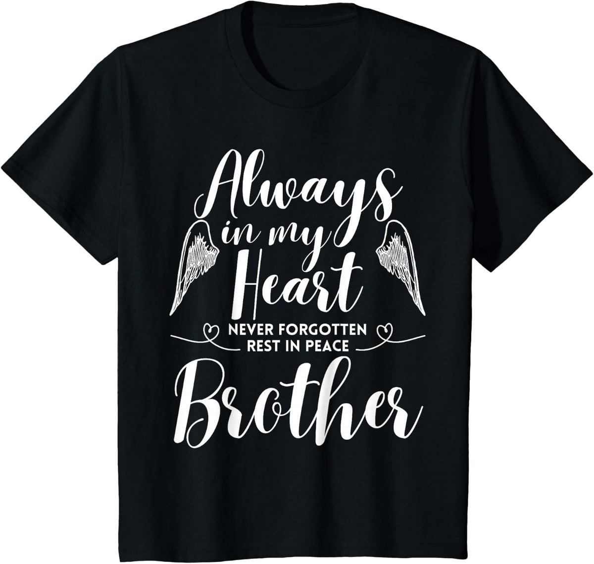 Rest In Peace Brother Always In My Heart Never Forget Family T-Shirt - Black