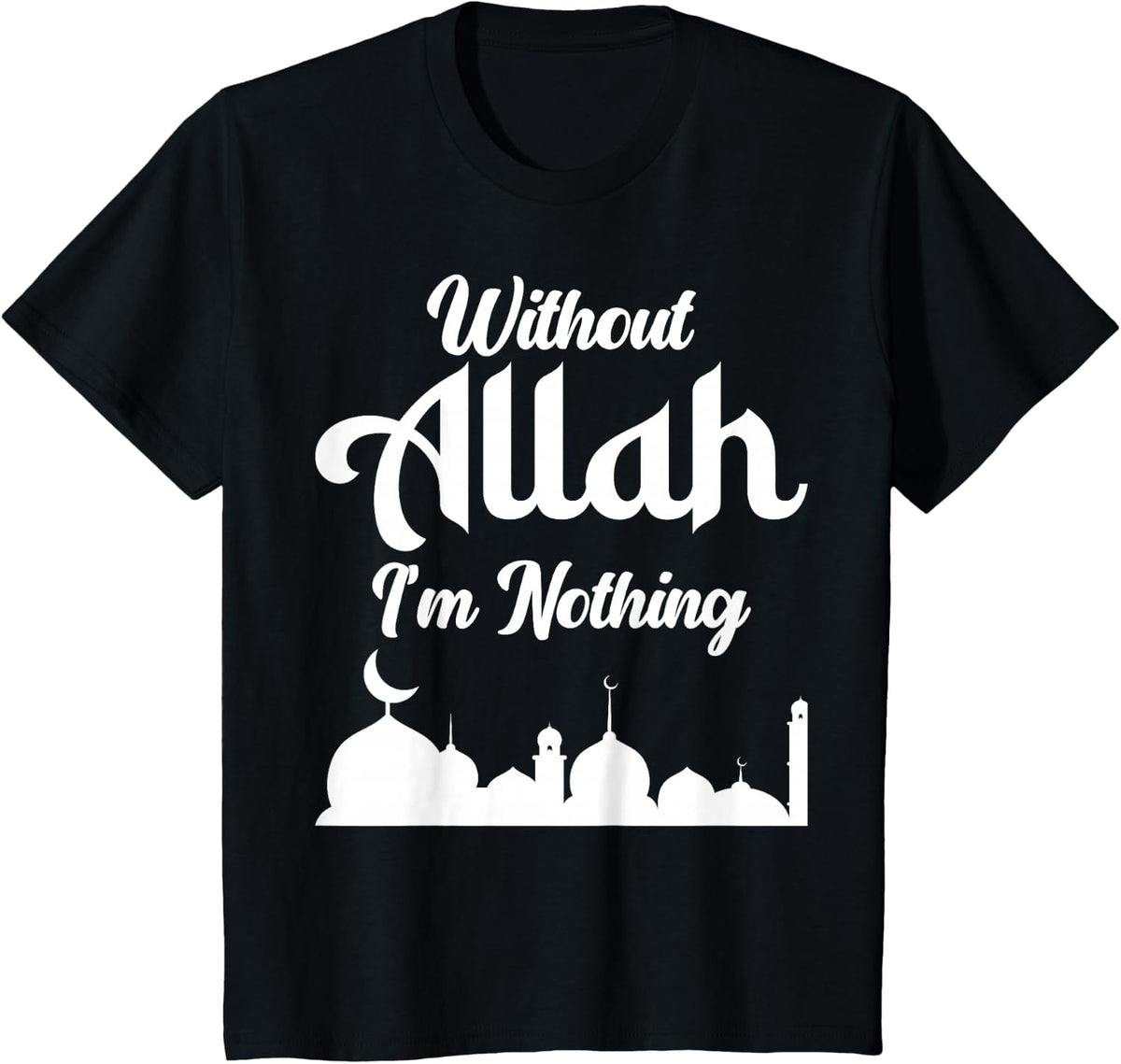 Without Allah, I’m Nothing Islamic Design For Muslims T-Shirt - Black