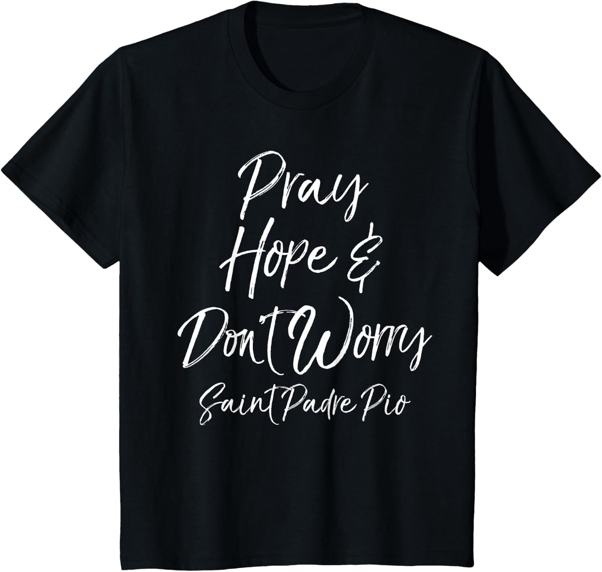 Saint Padre Pio Quote Faith Gift Pray Hope & Don't Worry T-Shirt - Black
