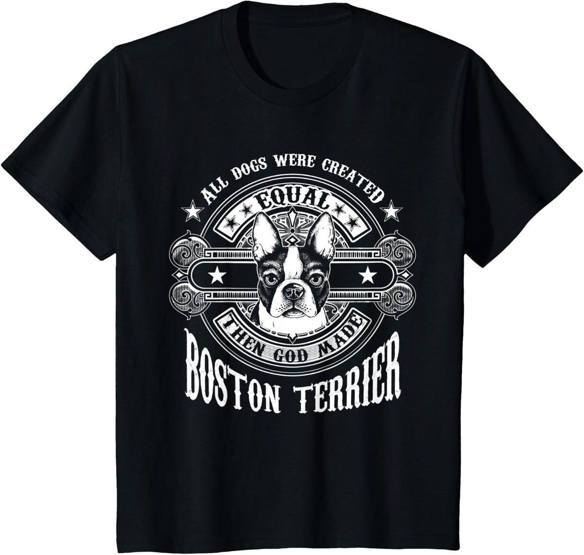 All Dogs Were Created Equal Boston Terrier Lover Gift Tee T-Shirt - Black
