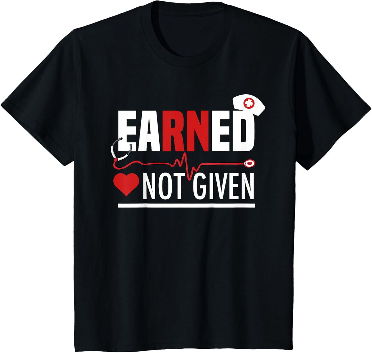 Funny Earned Not Given Design For Men Women Registered Nurse T-Shirt - Black