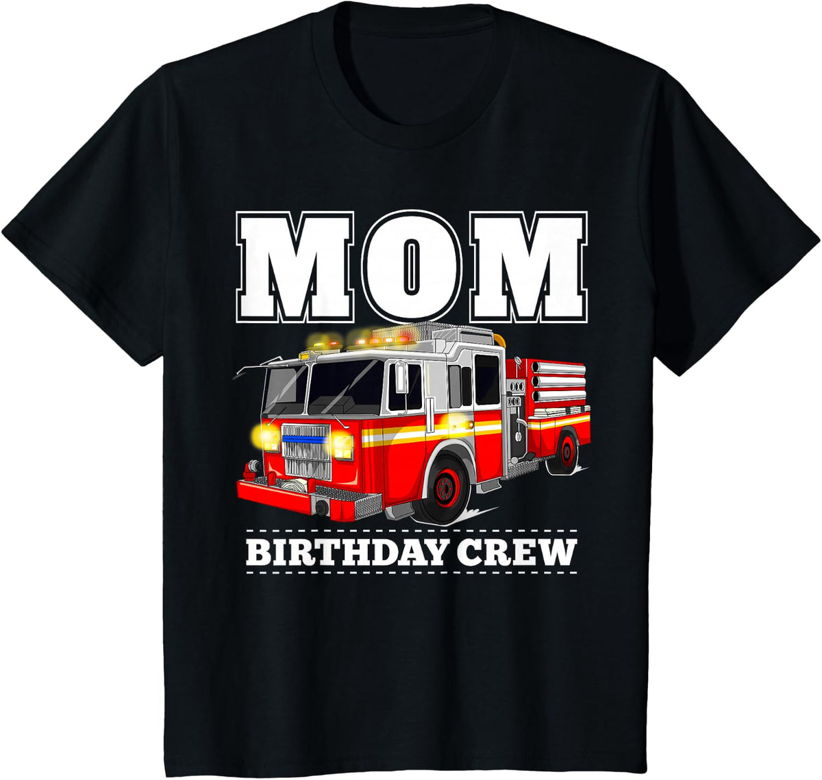 Mom Birthday Crew Fire Truck Firefighter T-Shirt - Black
