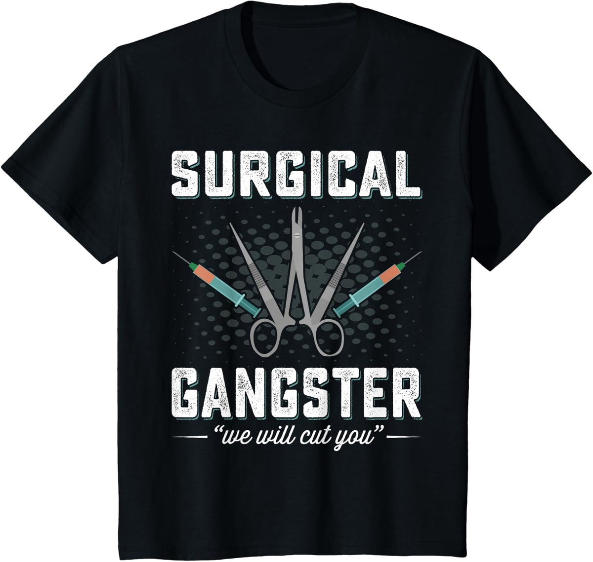 Surgical Gangster We Will Cut you Nurse Scrub Tech Surgery T-Shirt - Black