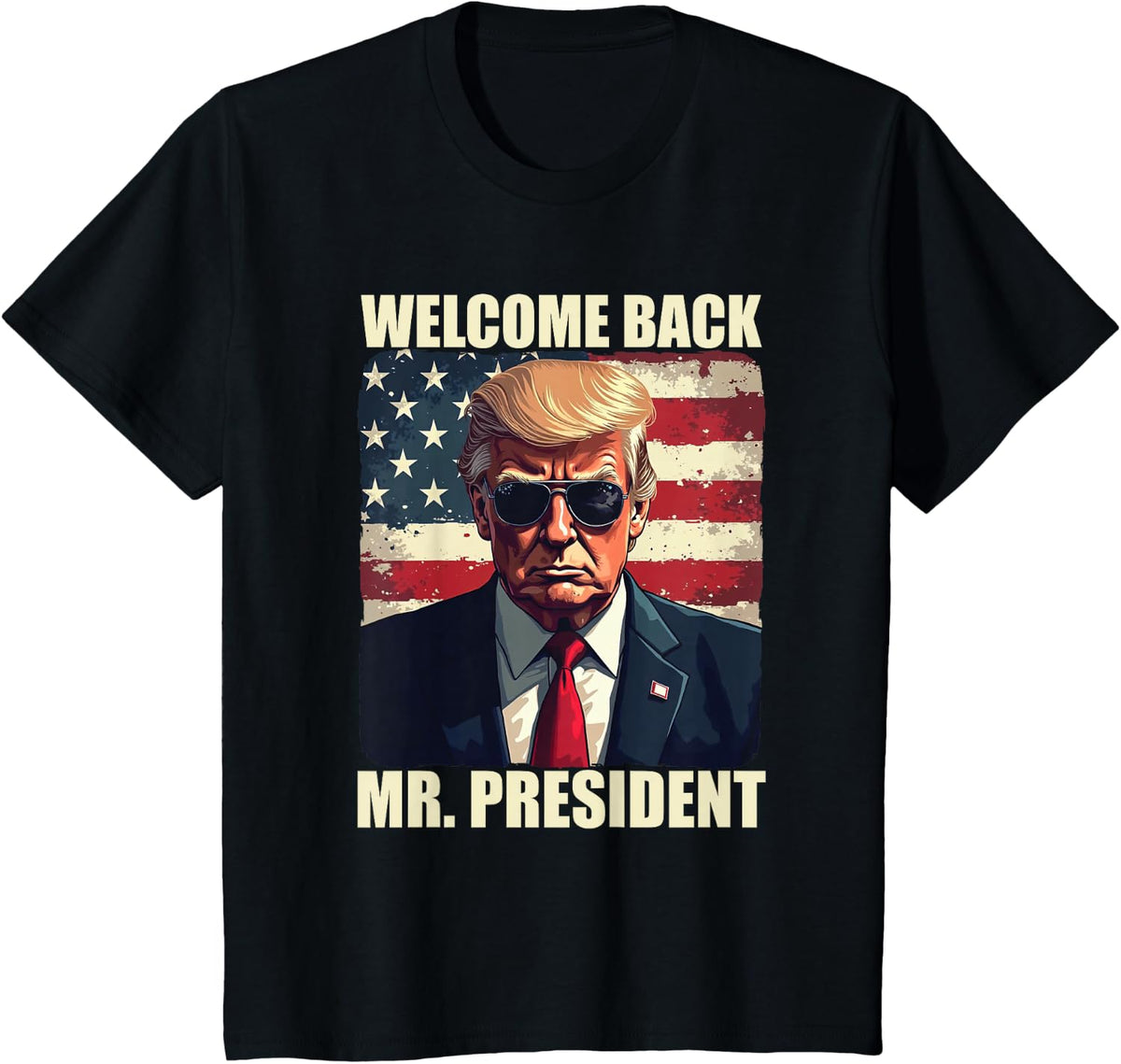 Welcome Back Mr President Trump Power Patriotic USA Flag T-Shirt - Black