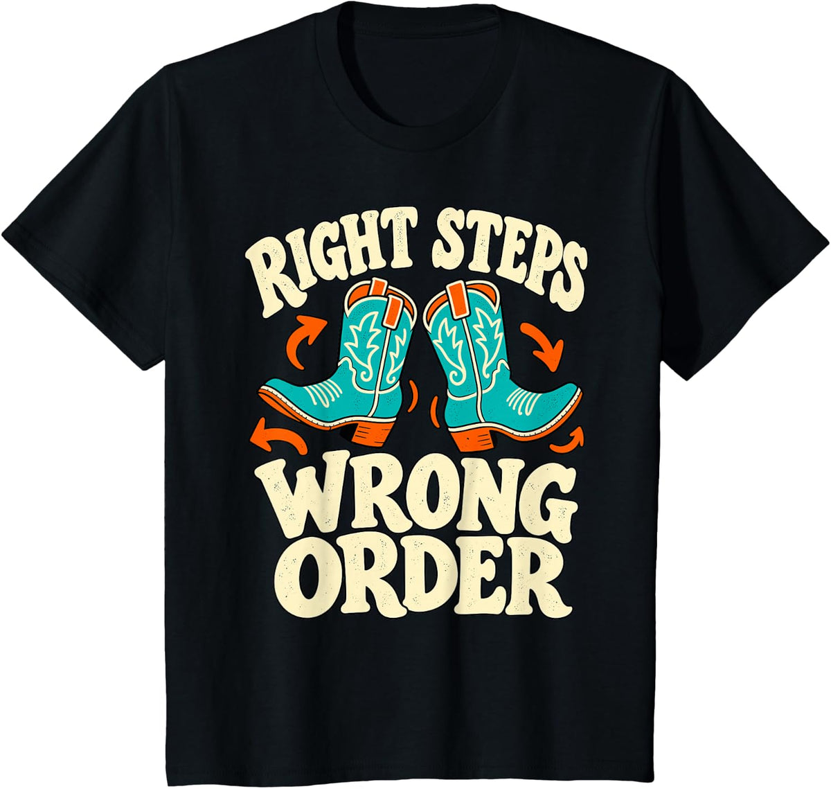 Right Dance Steps Wrong Order Country Line Dancing Boots T-Shirt - Black