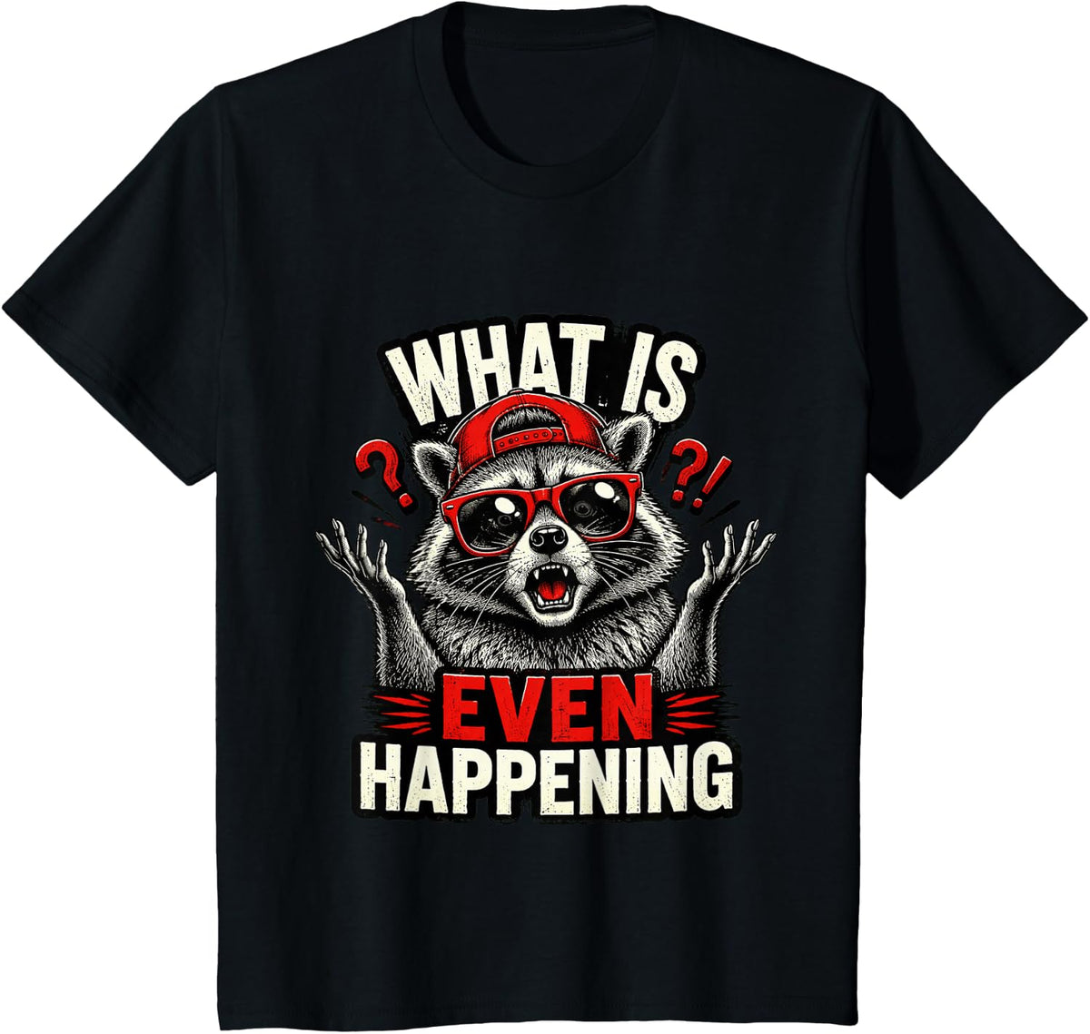 What is Even Happening Meme Trash Panda Chaos Humor T-Shirt - Black