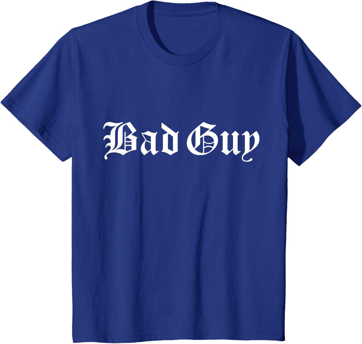 Bad Guy Old English Gothic Type Funny Swear Curse Word T-Shirt - Royal Blue