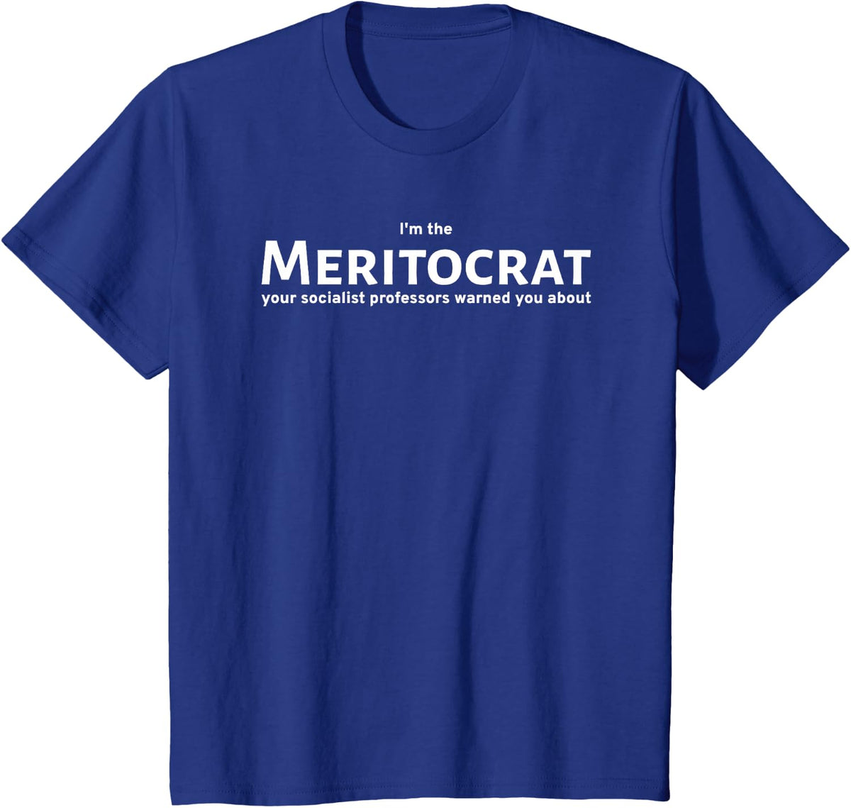 Meritocracy Anti Socialist Meritocrat Political Philosophy T-Shirt - Royal Blue