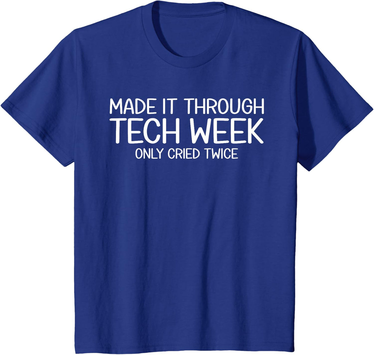 Made It Through Tech Week Theater Theatre Thespian T-Shirt - Royal Blue
