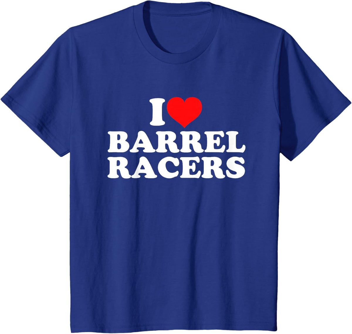 I Love Barrel Racers T-Shirt - Royal Blue