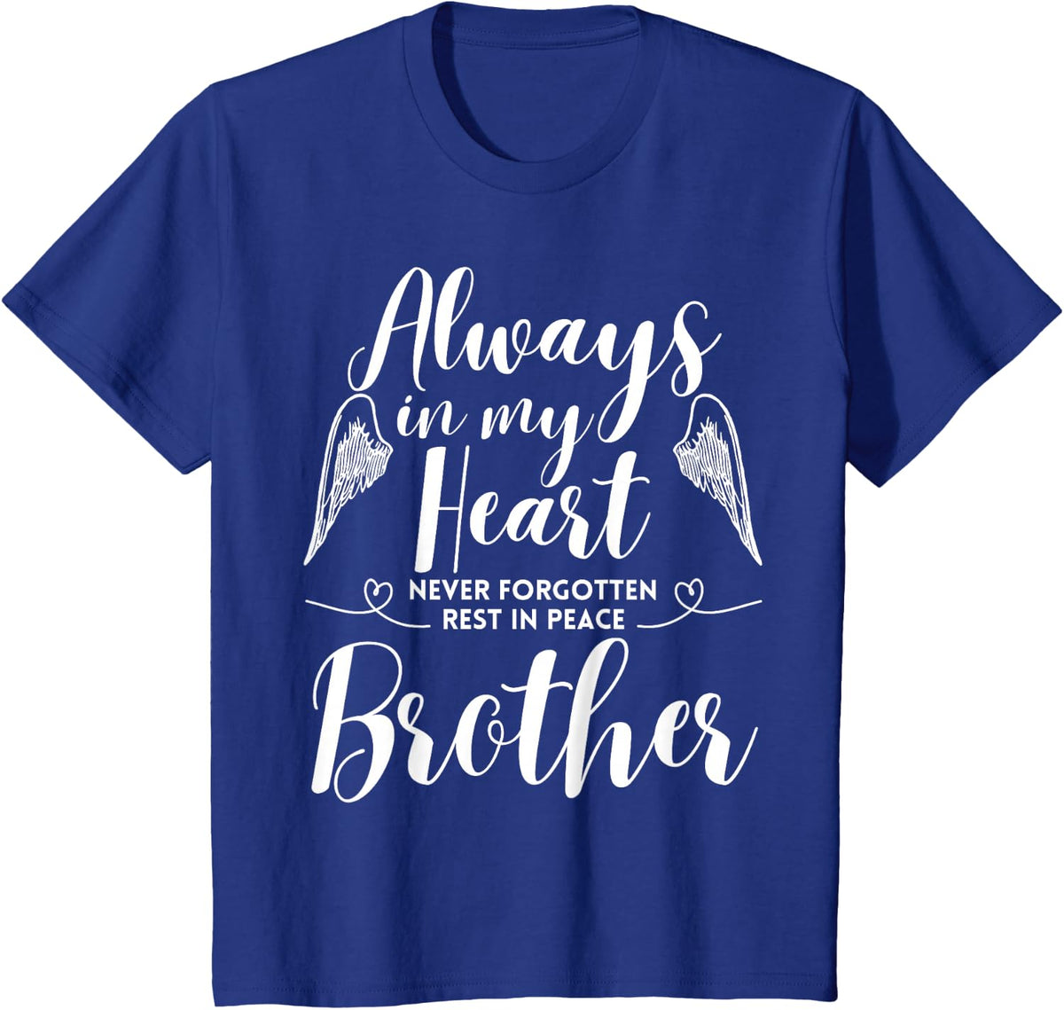 Rest In Peace Brother Always In My Heart Never Forget Family T-Shirt - Royal Blue