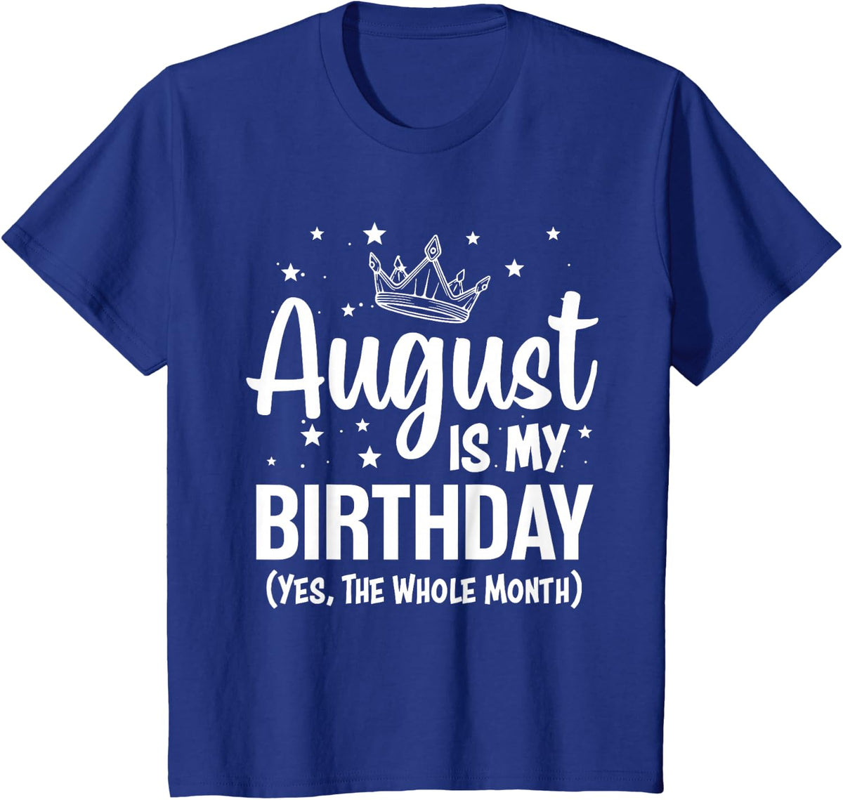 August is my birthday Yes The whole month of August Birthday T-Shirt - Royal Blue