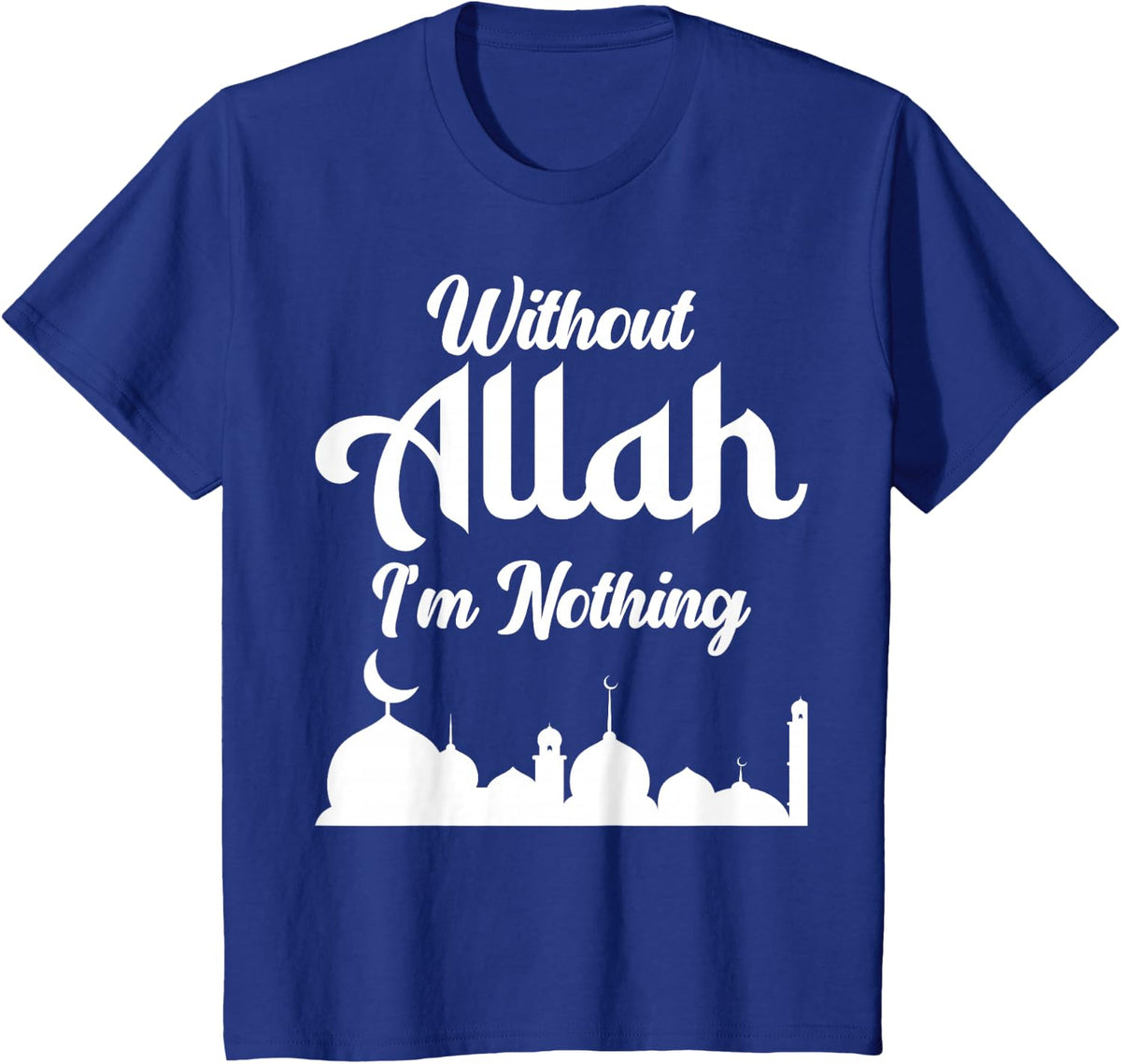 Without Allah, I’m Nothing Islamic Design For Muslims T-Shirt - Royal Blue