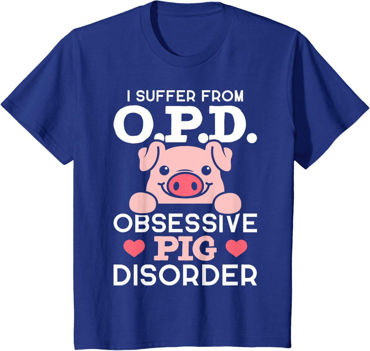 Obsessive Pig Disorder Pig Lovers Pig Owners T-Shirt - Royal Blue