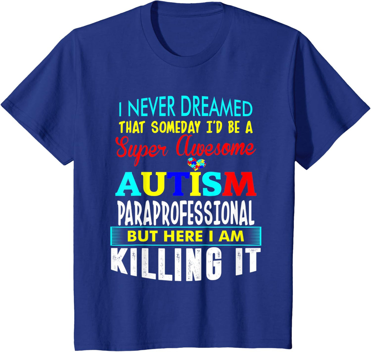Never Dreamed Autism Paraprofessional Awareness T-Shirt - Royal Blue