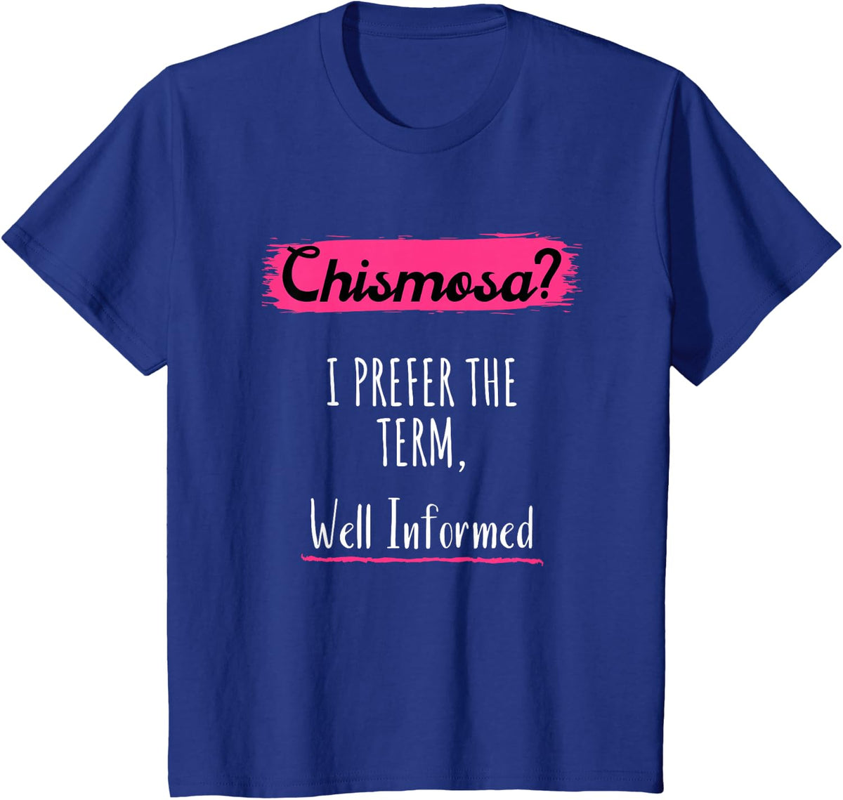 Funny Chismosa, I prefer the term well-informed T-Shirt - Royal Blue