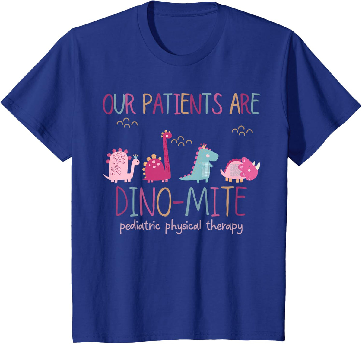 Our Patients Are Dino-mite Pediatric Physical Therapy PT PTA T-Shirt - Royal Blue