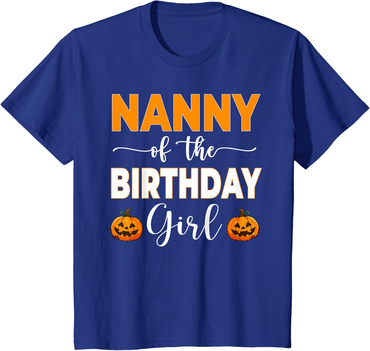 Nanny of The Birthday Girl Pumpkin Halloween T-Shirt - Royal Blue