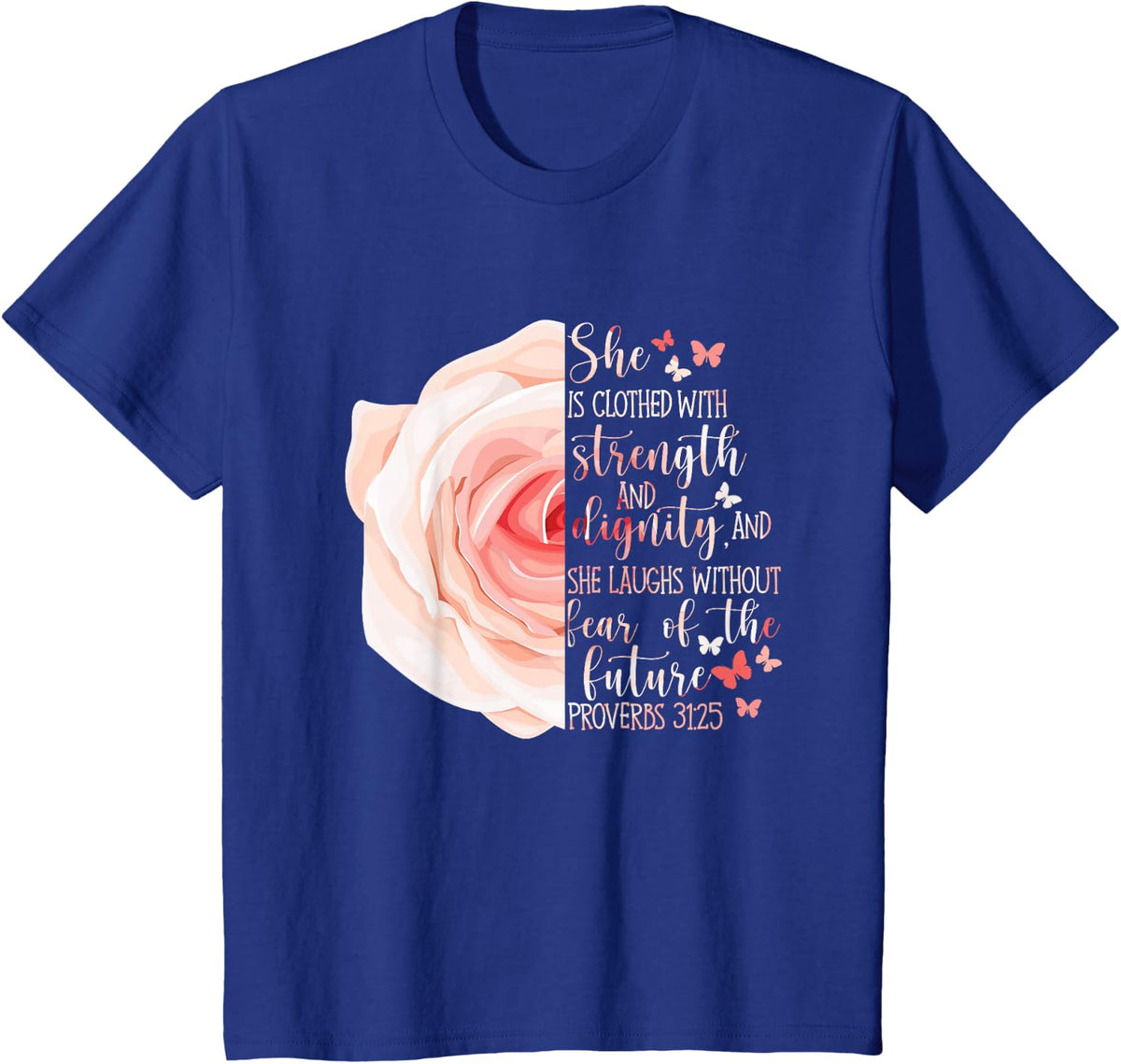 Christian Bible Verse Proverbs 31:25 Rose Flower T-Shirt - Royal Blue