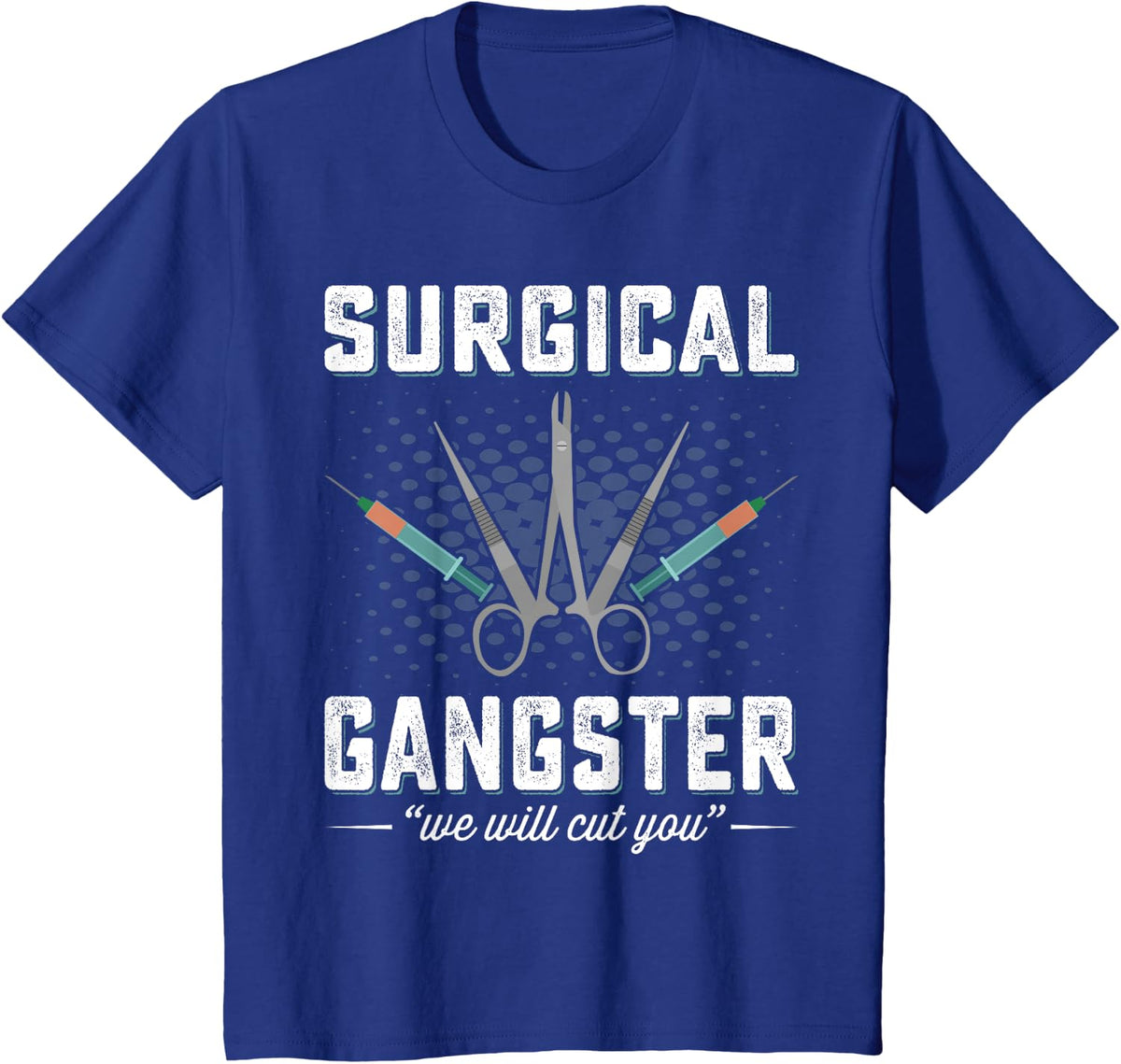 Surgical Gangster We Will Cut you Nurse Scrub Tech Surgery T-Shirt - Royal Blue
