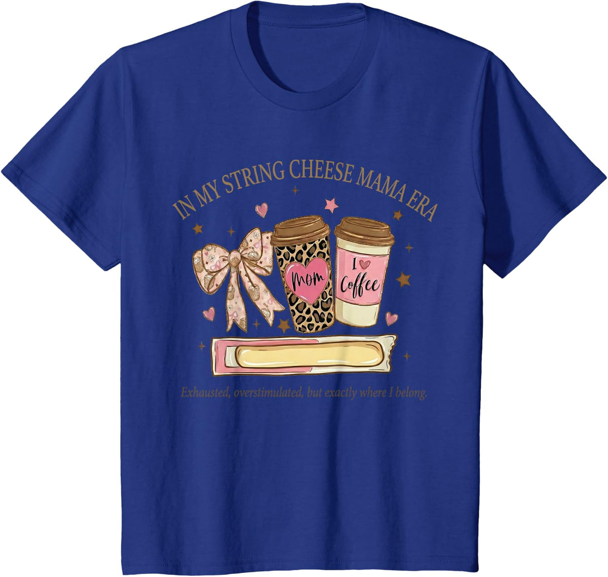 in My String Cheese Mama Era Coffee Mothers Day Coquette Bow T-Shirt - Royal Blue
