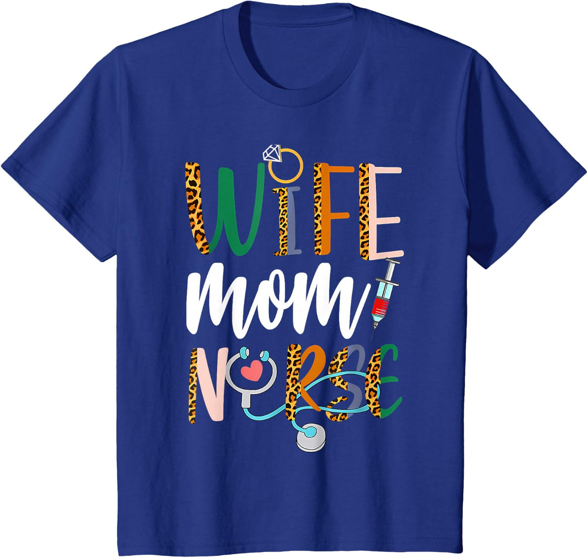 Wife, Mother, Nurse, RN, LPN, Mother's Day, Nurse, Week 2025 T-Shirt - Royal Blue