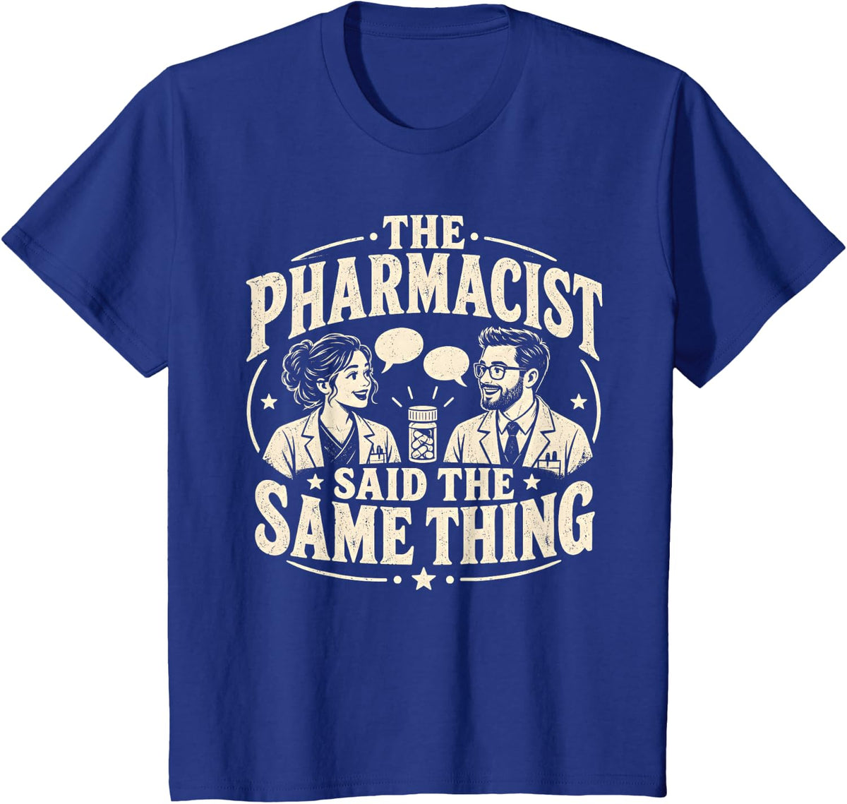 Funny Pharmacist Said The Same Thing Professional. T-Shirt - Royal Blue
