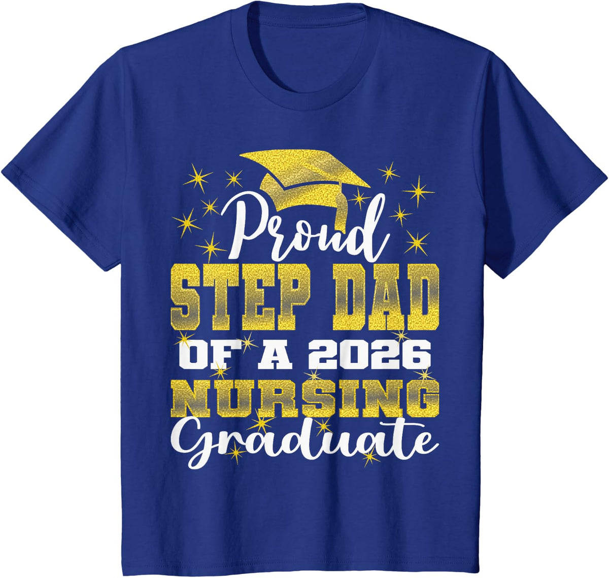 Proud Step Dad Class of 2026 Nursing Graduate Nurse T-Shirt - Royal Blue