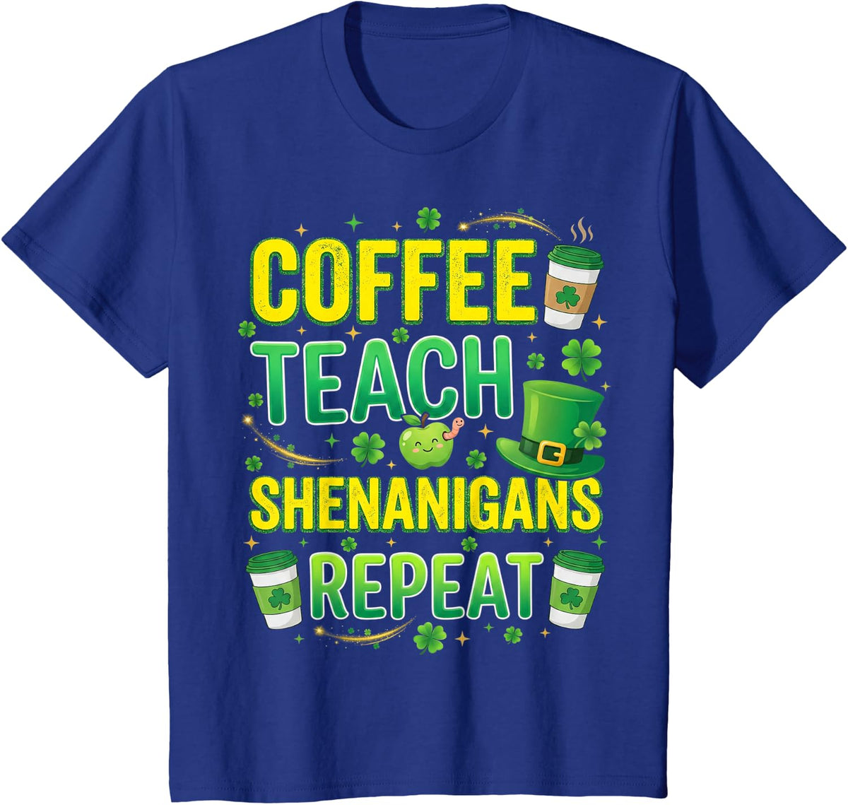 Coffee Teach Shenanigans Repeat Teacher St Patricks Day T-Shirt - Royal Blue