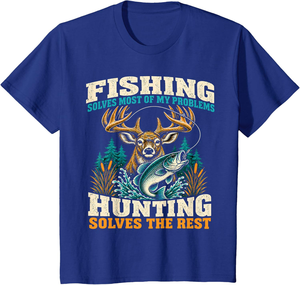Fishing Solves Most of My Problems Hunting Solves The Rest T-Shirt - Royal Blue