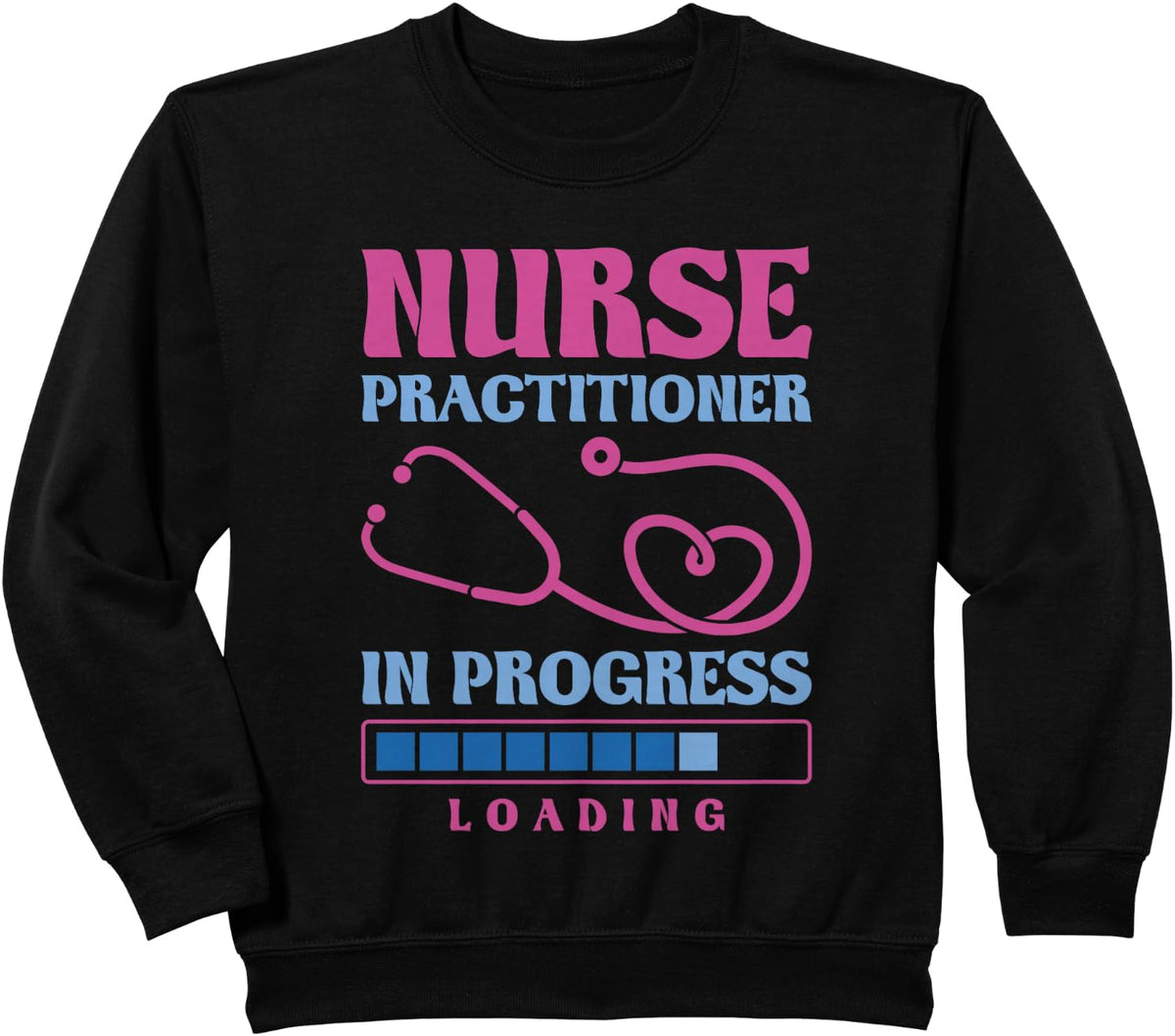 Nurse Practitioner In Progress Loading, Nurse Practitioner Sweatshirt - Black